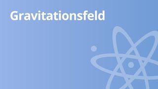 Physik Das Gravitationsfeld  Physik  Mechanik [upl. by Lerual]