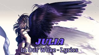 In Our Wake  Julia Lyrics [upl. by Jariv790]