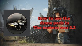 How to Use the Drone Pack In the eastern war 23 Roblox NEW UPDATED [upl. by Aland207]