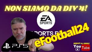 🔥🔥 NON SIAMO DA DIV 4  🔥🔥 eFootball 2024 🔥🔥 PS5 ITA gameplay 😜 [upl. by Haida]