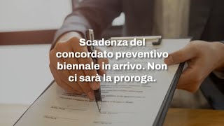 Scadenza del concordato preventivo biennale in arrivo Non ci sarà la proroga [upl. by Eamanna428]