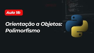 Aula 18  O que é o Polimorfismo no Python [upl. by Astri]