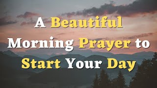 A Beautiful Morning Prayer to Start Your Day  Lord Guide Me in Everything that I Do [upl. by Ardnoyek151]