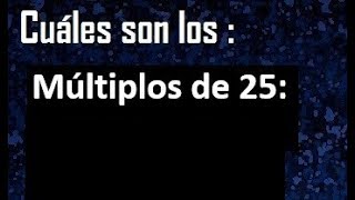 Múltiplos de 25  cuáles son los múltiplos de 25 [upl. by Anehsuc659]