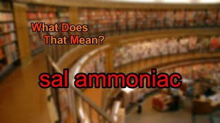 What does sal ammoniac mean [upl. by Avirt]