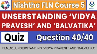 Understanding ‘Vidya Pravesh’ and ‘Balvatika’ Quiz Answers  Nishtha FLN Course 5  Complete Course [upl. by Keele859]