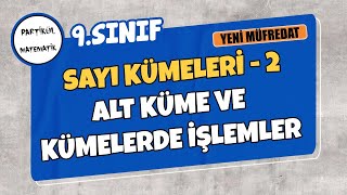 9Sınıf Matematik  Sayı Kümeleri  2 Alt Küme ve Kümelerde İşlemler  Yeni Müfredat [upl. by Ortrude]