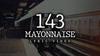 143  Mayonnaise Official Lyric Video [upl. by Grishilde]