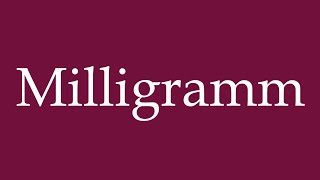 How to Pronounce Milligramm Milligram Correctly in German [upl. by Prouty360]