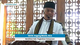 KHUTBAH JUMAT  Bersihkan Hati Tingkatkan Ketaqwaan  Ust Dr Sugeng Wanto MA [upl. by Leugimsiul149]