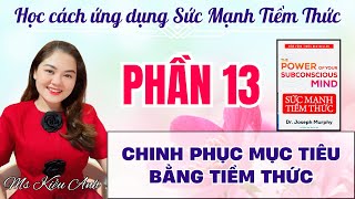 PHẦN 13  CHINH PHỤC MỤC TIÊU BẰNG TIỀM THỨC [upl. by Nugent]