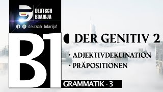 B1 GRAMMATIK  GENITIV PRÄPOSITIONEN  ADJEKTIVDEKLINATION   PART 2 [upl. by Eartnoed]