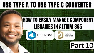 How to Easily Manage Component Libraries in Altium 365  Usb Type A to Usb Type C  Part 10 [upl. by Enimrej375]