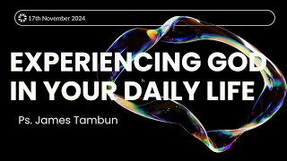 Sunday Service 17 Nov 2024 quotEXPERIENCING GOD IN YOUR DAILY LIFEquot by Ps James Tambun [upl. by Alaster108]