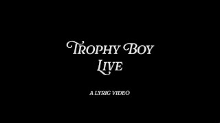 Trophy Boy Live Lyric Video [upl. by Odnalro824]