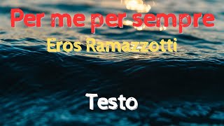 Per me per sempre  Eros Ramazzotti  Testo [upl. by Timms]