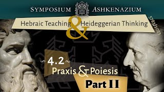 Hebraic Teaching amp Heideggerian Thinking  42  Poiēsis amp Praxis II [upl. by Masry]