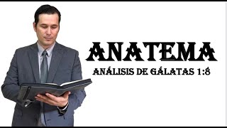 ANATEMA Un Análisis De Gálatas 18 [upl. by Mrots433]