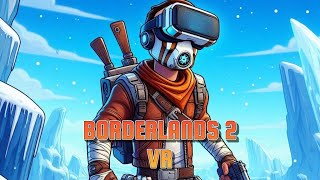 Borderlands 2 VR A Cold Welcome to Pandora [upl. by Viviane]