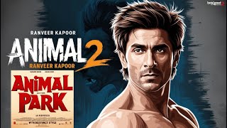 Animal Park 2025 Ranbir Kapoor  Sandeep Reddy Vanga  Animal 2 Full Movie Story [upl. by Iraj796]