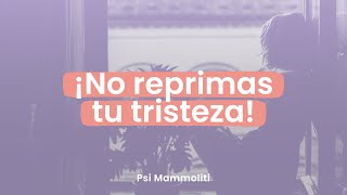 Anestesiar la tristeza ¿Qué consecuencias tiene reprimir las emociones  Psi Mammoliti [upl. by Slaohcin]