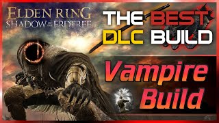 Elden Ring  VAMPIRE Build is one of the STRONGEST in the DLC Shadow of the Erdtree Guide [upl. by Drarehs]