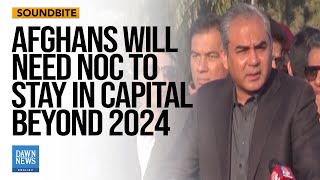 Afghans Will Need NOC To Stay In Capital Beyond 2024  Dawn News English [upl. by Arakal]