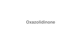 How to Pronounce quotOxazolidinonequot [upl. by Jona453]