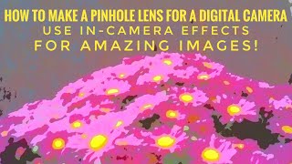 How To Make a Pinhole Lens for Digital Cameras and Use InCamera Effects for Extraordinary Images [upl. by Conlan668]