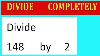 Divide 148 by 2 Divide completely [upl. by Ogilvy]