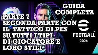 eFootball 2024 Guida Completa 7 Tutti i Tipi di Giocatori e loro stili con iltatticodipes 2a Parte [upl. by Kingsley]