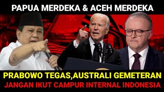 PRABOWOPERINGAT KAN KERAS KE AUSTRALI JANGAN IKUT CAMPUR INTERNAL NEGARA KAMIPAPUA DAN ACEH [upl. by Wirth988]