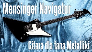 Mensinger Navigator  gitara tylko dla fana Metalliki   FILMIKI O GITARACH [upl. by Dnalyram]