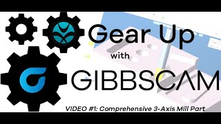 Gear Up with GibbsCAM 1 3Axis Milling [upl. by Mora]