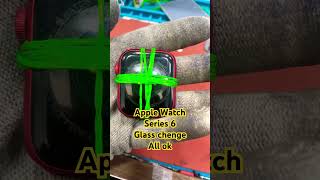 Apple Watch Series 6 glass chenge all ok shortsvideo 2024shorts [upl. by Nnaharas168]