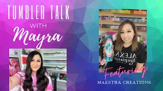 Tumbler Talk with Mayra Featuring Maestra Creations [upl. by Sylvia573]