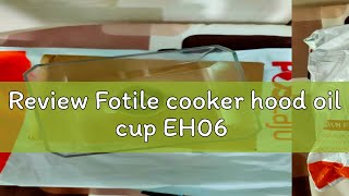 Review Fotile cooker hood oil cup EH06 [upl. by Holmann]