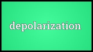 Depolarization Meaning [upl. by Hibbs991]