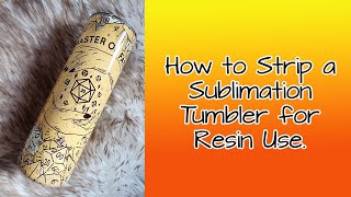 How to Strip a used Sublimation Tumbler for Resin [upl. by Ettevol]