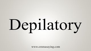 How To Say Depilatory [upl. by Biggs462]