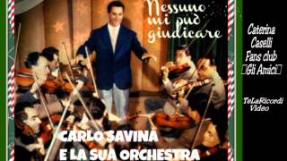 CARLO SAVINA E LA SUA ORCHESTRA quotNESSUNO MI PUO GIUDICAREquot [upl. by Noyar]