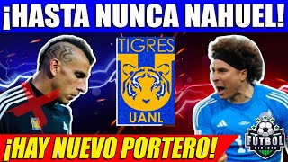 ¡LE DICEN ADIÓS NAHUEL GUZMÁN SALE DE TIGRES Y SE VA DE LIGA MX ¡GUILLERMO OCHOA ES OPCIÓN [upl. by Hayifas]