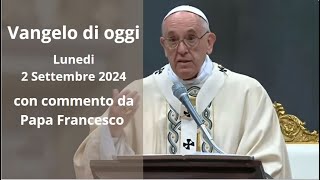 Vangelo di Oggi  Lunedi 2 Settembre 2024 con commento da Papa Francesco [upl. by Ocimad794]