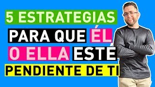 5 ESTRATEGIAS que CONSIGUEN que ÉL o ELLA ESTÉ PENDIENTE DE TI [upl. by Kerri]