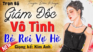 Nghe 3 phút đã cực hứng thú Giám Đốc Vô Tình Bỏ Rơi Cô Vợ Hờ  Đọc truyện thầm kín MC Kim Anh [upl. by Arod555]