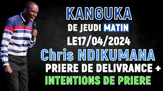 KANGUKA DE JEUDI LE 18 042024  Chris NDIKUMANAPRIERE DE DELIVRANCE  INTENTIONS DE PRIERE [upl. by Iyre]