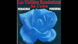 Los Violines Romanticos De Cuba  Veracruz Peregrina Disco Completo [upl. by Padraic]