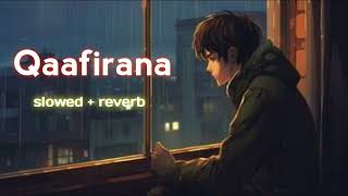 qaafirana slowed  reverb love mushup [upl. by Gusta407]