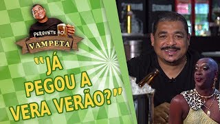 quotJá PEGOU a Vera Verãoquot PERGUNTE AO VAMPETA 1 [upl. by Yehus308]