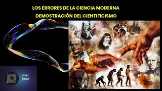 Errores de la Ciencia en la actualidad demostración del Cientificismo moderno [upl. by Tharp251]